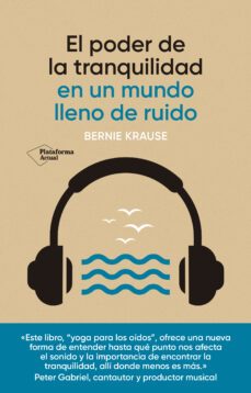 el poder de la tranquilidad: en un mundo lleno de ruido-bernie krause-9788418927928