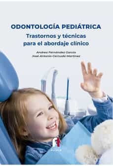 odontologia pediatrica trastornos y tecnicas para abordaje clinico-andrea fernandez garcia-jose antonio cernuda martinez-9788418980428