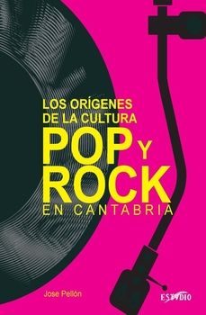 los origenes de la cultura pop y rock en cantabria-jose martin pellon-9788419270528