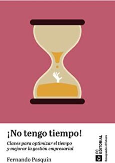 no tengo tiempo! claves para optimizar el tiempo y mejorar la gestion empresarial-fernando pasquin-9788419272928
