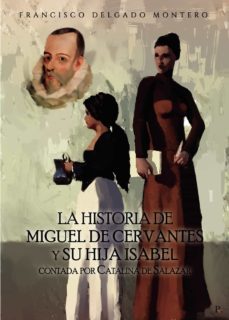 la historia de miguel de cervantes y su hija isabel, contada por catalina de salazar (ebook)-9788419342928