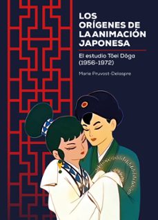 los origenes de la animacion japonesa-marie pruvost delaspre-9788419740328