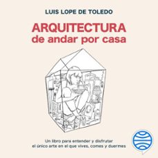 arquitectura de andar por casa (audiolibro)-luis lope de toledo-9788419812728