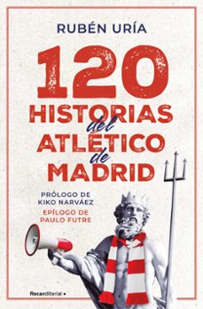 120 historias del atlético de madrid (ebook)-ruben uria-9788419965912