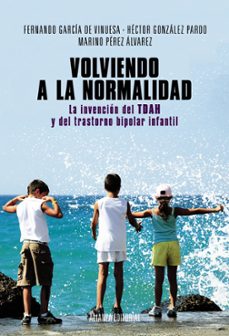 volviendo a la normalidad: la invencion del tdah y del trastorno bipolar infantil-fernando garcia de vinuesa-hector gonzalez pardo-9788420684628