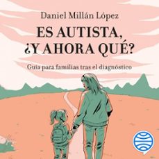 es autista, ¿y ahora que? (audiolibro)-daniel millan lopez-9788423367528