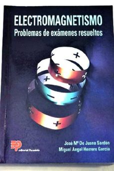 electromagnetismo: problemas de examenes resueltos-jose maria de juana sardon-miguel angel herrero garcia-9788428319928