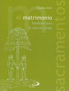 el matrimonio: bendicion para la vida en comun-anselm grun-9788428524728