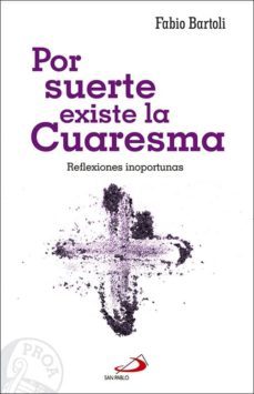 por suerte existe la cuaresma: reflexiones inoportunas-fabio bartoli-9788428554428