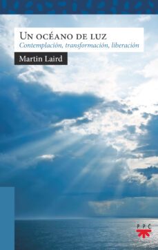 un oceano de luz: contemplacion, transformacion, liberacion-martin laird-9788428836128