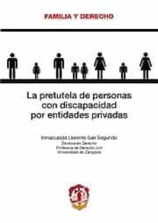 la pretutela de personas con discapacidad por entidades privadas-inmaculada llorente san segundo-9788429017328