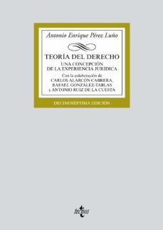 teoria del derecho (17ª ed.): una concepcion de la experiencia juridica-antonio enrique perez luño-9788430974528