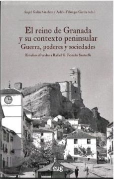 el reino de granada y su contexto peninsular: guerra, poderes y sociedades-9788433872128