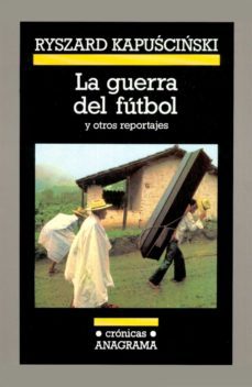 la guerra del fútbol-ryszard kapuscinski-9788433944528