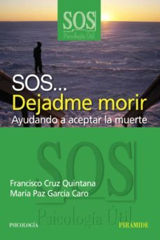 sos... dejadme morir: ayudando a aceptar la muerte-9788436820928