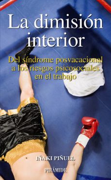 la dimision interior: del sindrome posvacacional a los riesgos ps icosociales en el trabajo-9788436821628
