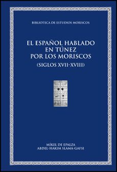 el español hablado en tunez por los moriscos. siglos xvii y xviii-9788437077628