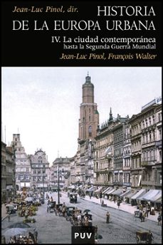 historia de la europa urbana iv: la ciudad contemporanea hasta la segunda guerra mundial-jean luc (dir.) pinol-françois walter-9788437080628