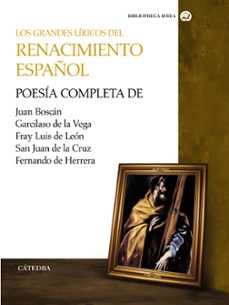 los grandes liricos del renacimiento español: poesia completa de juan boscan, garcilaso de la vega, fray luis de leon, san juan de la cruz, fernando de herrera-9788437626628
