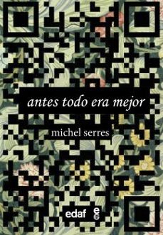antes todo era mejor-michel serres-9788441441828