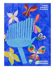 juan perez agirregoikoa. guerra, comercio y filantropia-chus martinez- perez agirregoikoa-9788445142028