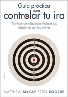 guia practica para controlar tu ira: tecnicas sencillas para mejo rar tus relaciones con los demas-9788449323928