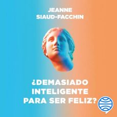 ¿demasiado inteligente para ser feliz? (audiolibro)-jeanne siaud facchin-9788449342028