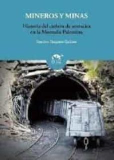 mineros y minas: historia del carbon de antracita en la montaña palentina-9788461421428