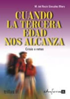 cuando la tercera edad nos alcanza: crisis o retos-m del rocio gonzalez miers-9788466541428