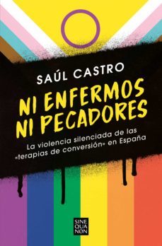 ni enfermos ni pecadores: la violencia silenciada de las terapias de conversion en españa (ebook)-saul castro-9788466672528