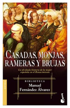 casadas, monjas, rameras y brujas: la verdadera historia de la mu jer en el renacimiento-9788467018028