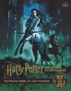 harry potter: los archivos de las peliculas 1: criaturas del bosque, del lago y voladoras-jody revenson-9788467937428