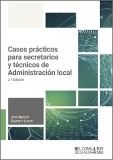 casos practicos para secretarios y tecnicos de administracion local (2.ª edicion) (ebook)-josé manuel bejarano lucas-9788470529528