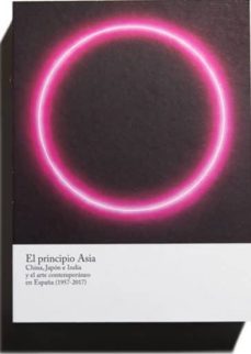 el principio asia: china, japon e india y el arte contemporaneo en españa (1957-2017)-9788470756528