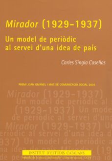 mirador (1929-1937) : un model de periodic al servei d una idea d e pais-carles singla casellas-9788472838628