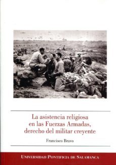 la asistencia religiosa en las fuerzas armadas, derecho del milit ar creyente-francisco bravo-9788472999428