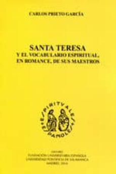 santa teresa y el vocabulario espiritual, en romance, de sus maes tros-carlos prieto garcia-9788473928328