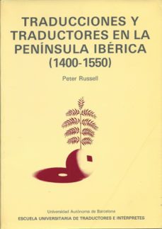 traduccion y traductores en la peninsula iberica (1400-1550)-peter e. russell-9788474881028