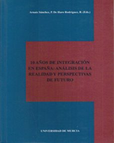 10 años de integracion en españa analisis de la realidad y perspe ctivas de futuro : actas de-pilar arnaiz sanchez-9788476848128
