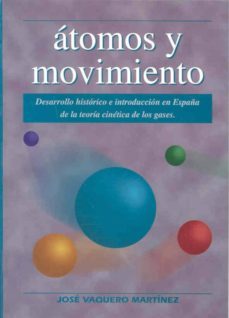 atomos y movimiento: desarrollo historico e introduccion en españ a de la teoria cinetica de los gases-9788477233428