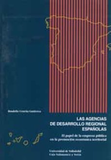 las agencias de desarrollo regional españolas: el papel de la emp resa publica en la promocion economica territorial-9788477626428