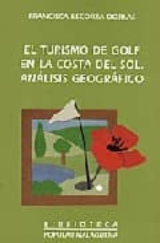 el turismo de golf en la costa del sol: analisis geografico-francisca escorza doblas-9788477854128