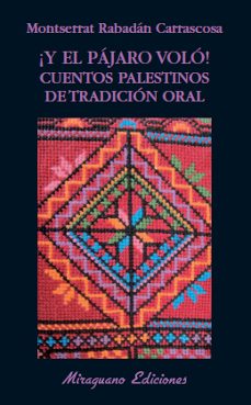 ¡y el pajaro volo!: cuentos palestinos de la tradicion oral-9788478133628