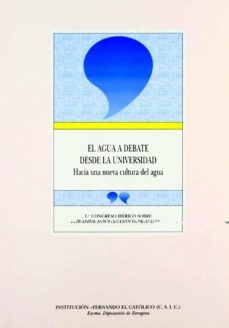 el agua a debate desde la universidad: hacia una nueva cultura de l agua 1er congreso iberico sobre gestion y planificacion de aguas-9788478205028