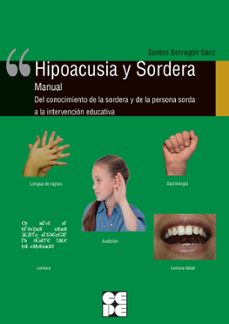 hipoacusia y sordera: manual del conocimiento de la sordera y de la persona sorda a la intervencion educativa-9788478695928