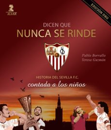 dicen que nunca se rinde. la hsitoria del sevilla f. c. contada a los niños (ed. oro)-teresa guzman-9788478989928