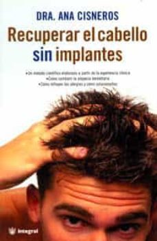 recuperar el cabello sin implantes (salvarse por los pelos) (2ª e d.)-ana cisneros-9788479018528