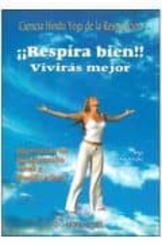 ¡respira bien! viviras mejor: ciencia hindu yogi de la respiracio n. ejercicios de respiracion vital y purificacion-9788479104528