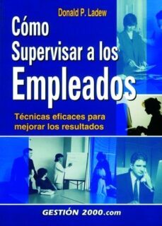como supervisar a los empleados: tecnicas eficaces para mejorar l os resultados-donald p. ladew-9788480888028