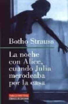 la noche con alice, cuando julia merodeaba por la casa-botho strauss-9788481095128
